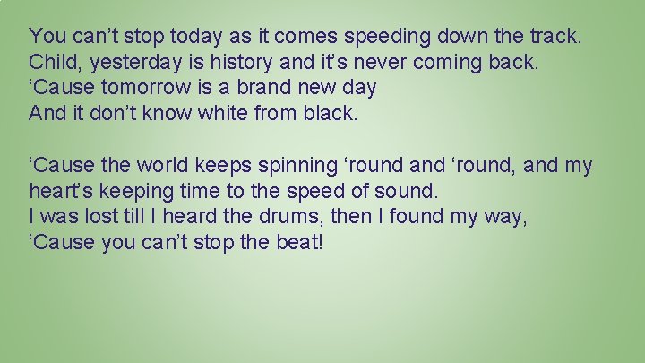 You can’t stop today as it comes speeding down the track. Child, yesterday is