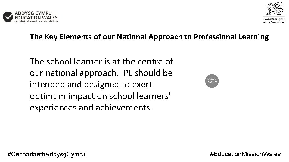 The Key Elements of our National Approach to Professional Learning The school learner is The Key Elements of our National Approach to Professional Learning The school learner is