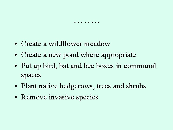 ……. . • Create a wildflower meadow • Create a new pond where appropriate