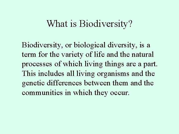 What is Biodiversity? Biodiversity, or biological diversity, is a term for the variety of