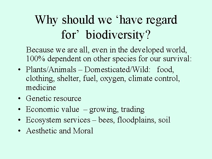 Why should we ‘have regard for’ biodiversity? • • • Because we are all,