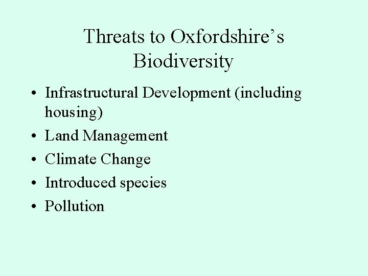 Threats to Oxfordshire’s Biodiversity • Infrastructural Development (including housing) • Land Management • Climate