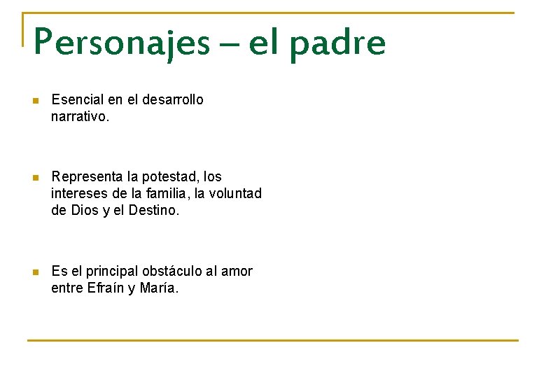 Personajes – el padre n Esencial en el desarrollo narrativo. n Representa la potestad,