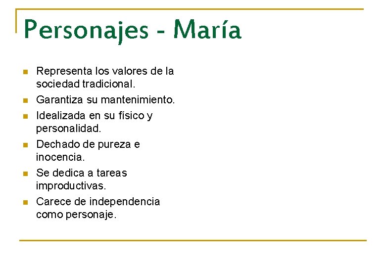 Personajes - María n n n Representa los valores de la sociedad tradicional. Garantiza