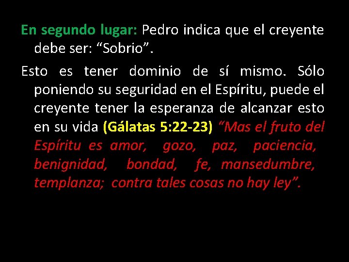 En segundo lugar: Pedro indica que el creyente debe ser: “Sobrio”. Esto es tener