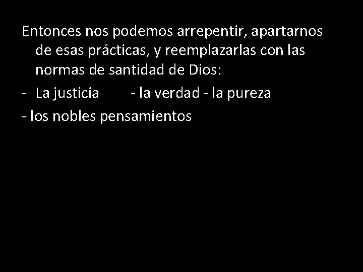 Entonces nos podemos arrepentir, apartarnos de esas prácticas, y reemplazarlas con las normas de