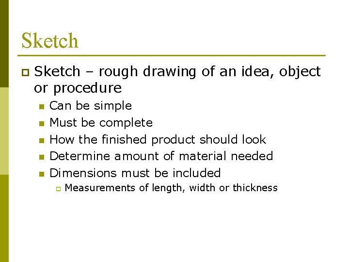 Sketch p Sketch – rough drawing of an idea, object or procedure n n