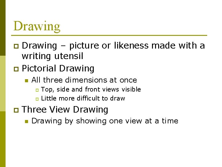 Drawing – picture or likeness made with a writing utensil p Pictorial Drawing p