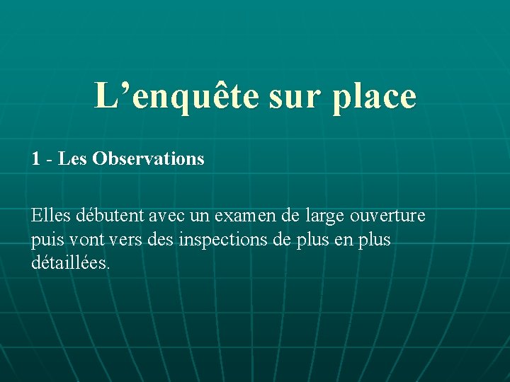 L’enquête sur place 1 - Les Observations Elles débutent avec un examen de large