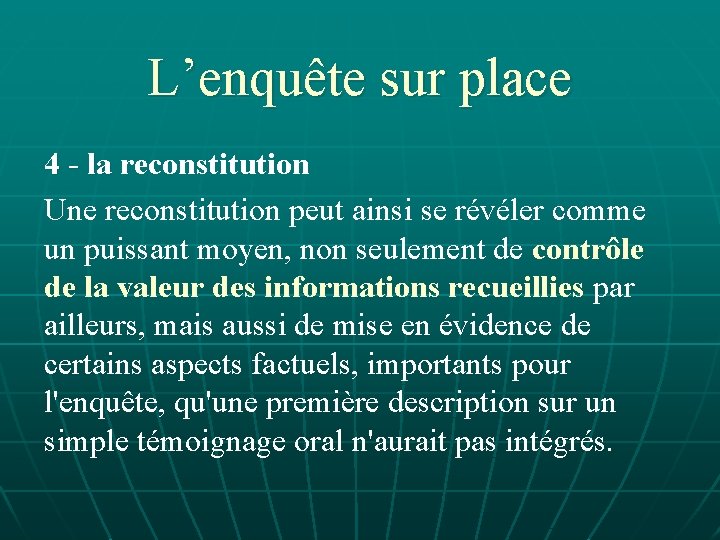 L’enquête sur place 4 - la reconstitution Une reconstitution peut ainsi se révéler comme