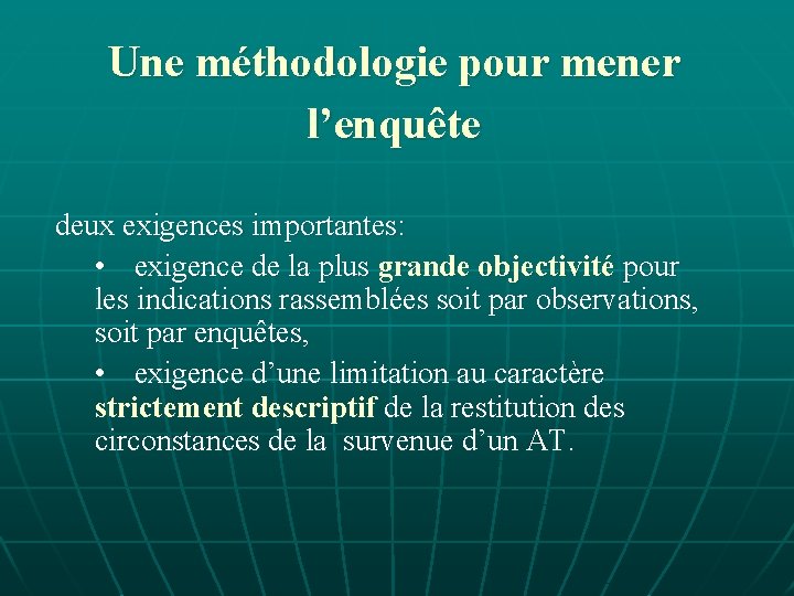 Une méthodologie pour mener l’enquête deux exigences importantes: • exigence de la plus grande