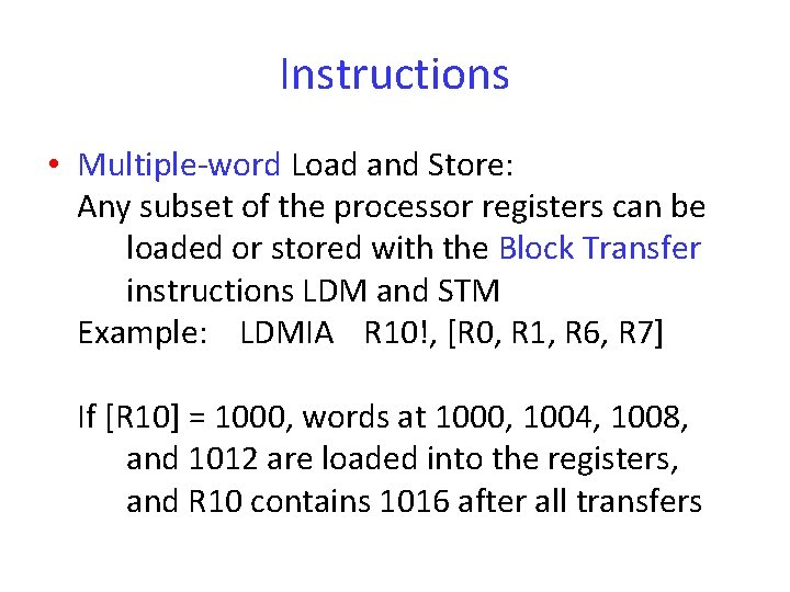 Instructions • Multiple-word Load and Store: Any subset of the processor registers can be