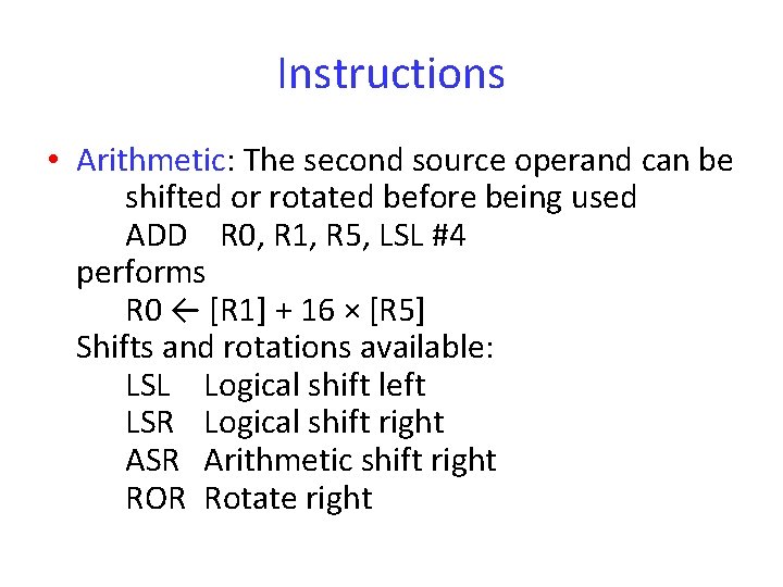 Instructions • Arithmetic: The second source operand can be shifted or rotated before being