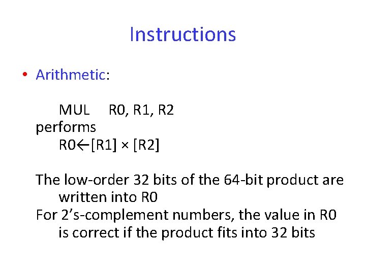 Instructions • Arithmetic: MUL R 0, R 1, R 2 performs R 0←[R 1]
