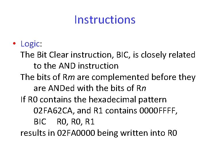 Instructions • Logic: The Bit Clear instruction, BIC, is closely related to the AND