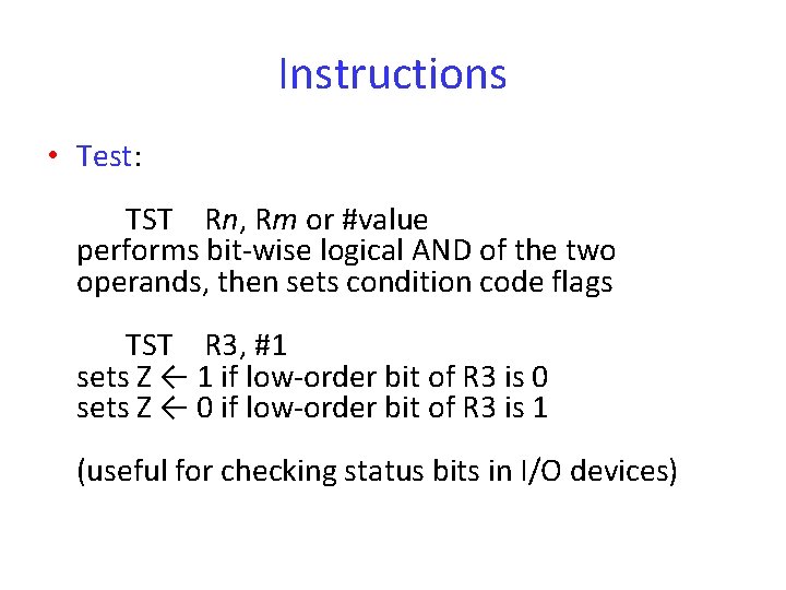 Instructions • Test: TST Rn, Rm or #value performs bit-wise logical AND of the