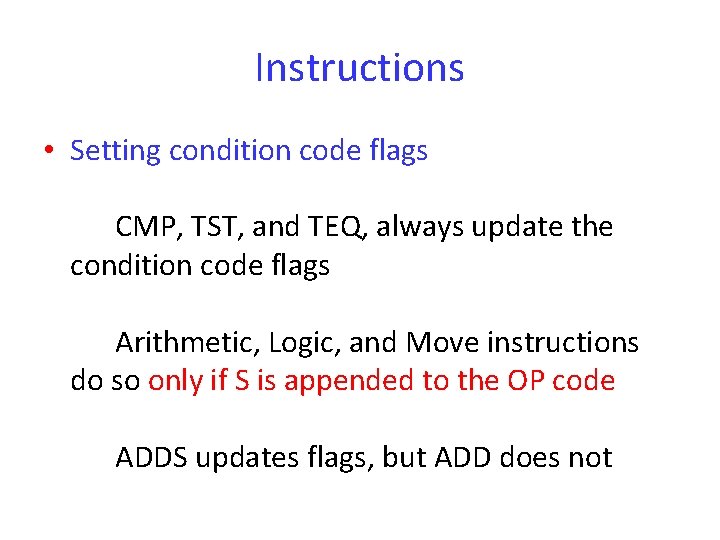 Instructions • Setting condition code flags CMP, TST, and TEQ, always update the condition