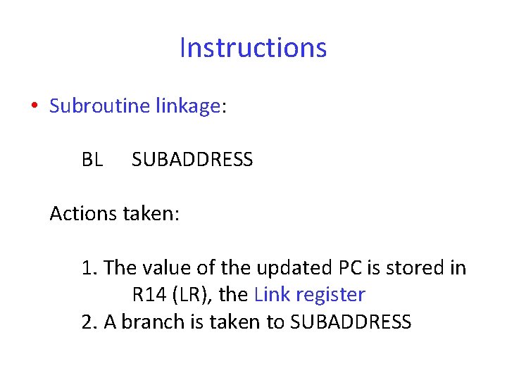 Instructions • Subroutine linkage: BL SUBADDRESS Actions taken: 1. The value of the updated