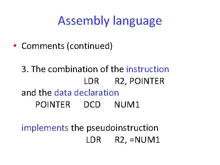 Assembly language • Comments (continued) 3. The combination of the instruction LDR R 2,