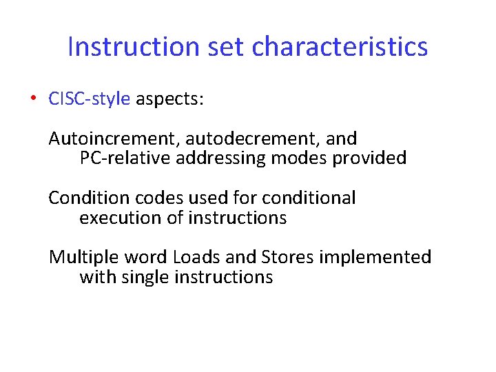 Instruction set characteristics • CISC-style aspects: Autoincrement, autodecrement, and PC-relative addressing modes provided Condition