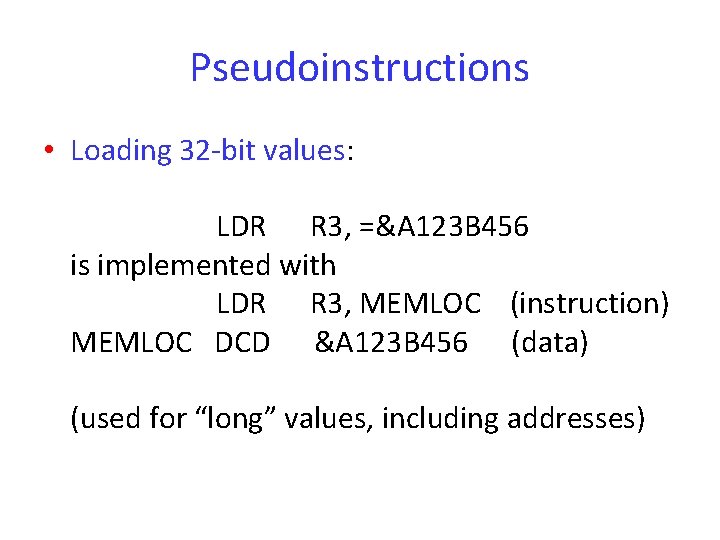 Pseudoinstructions • Loading 32 -bit values: LDR R 3, =&A 123 B 456 is