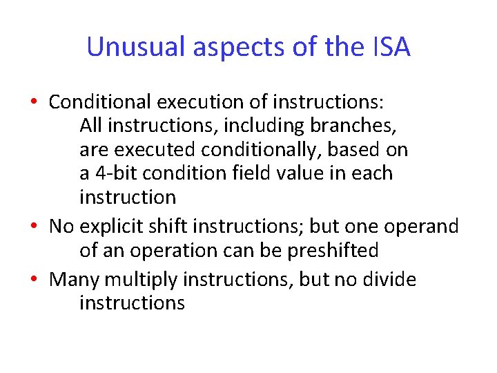 Unusual aspects of the ISA • Conditional execution of instructions: All instructions, including branches,