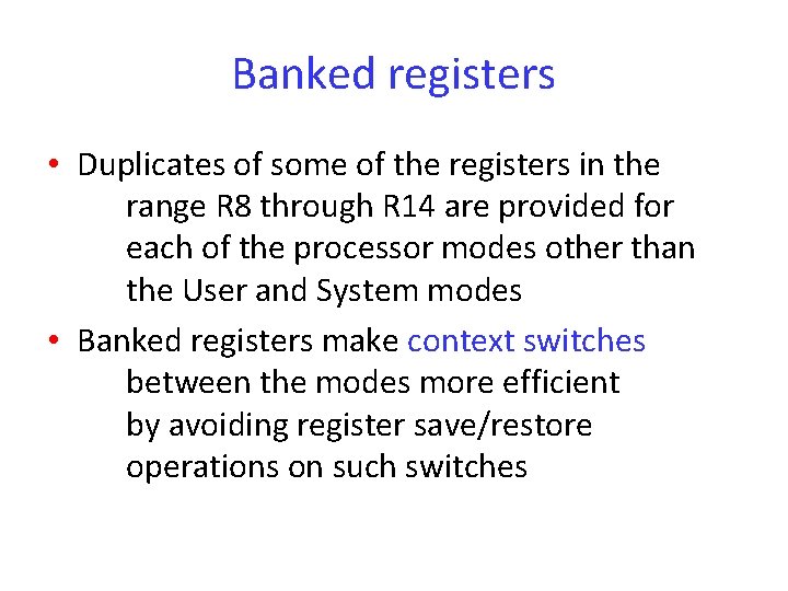 Banked registers • Duplicates of some of the registers in the range R 8