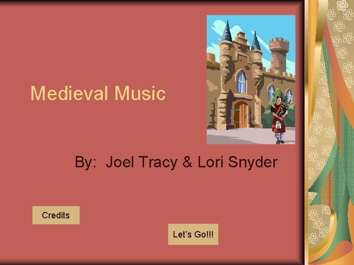 Medieval Music By: Joel Tracy & Lori Snyder Credits Let’s Go!!! 