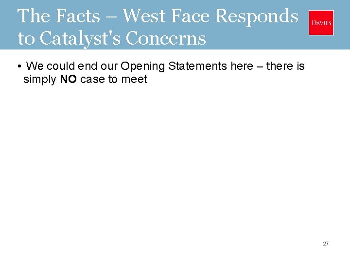 The Facts – West Face Responds to Catalyst's Concerns • We could end our