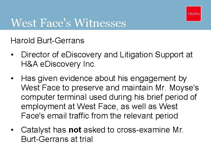 West Face's Witnesses Harold Burt-Gerrans • Director of e. Discovery and Litigation Support at
