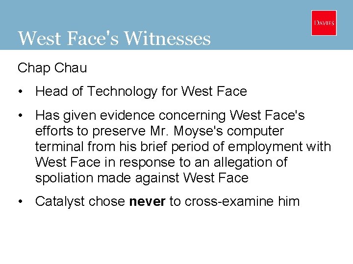 West Face's Witnesses Chap Chau • Head of Technology for West Face • Has