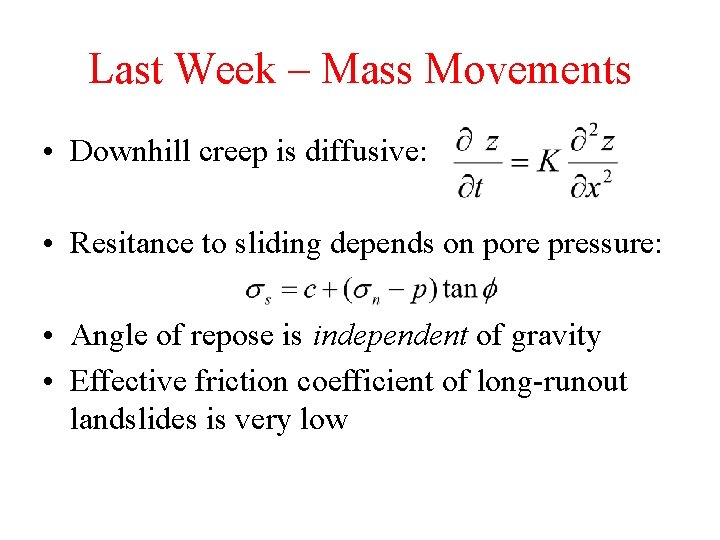 Last Week – Mass Movements • Downhill creep is diffusive: • Resitance to sliding Last Week – Mass Movements • Downhill creep is diffusive: • Resitance to sliding