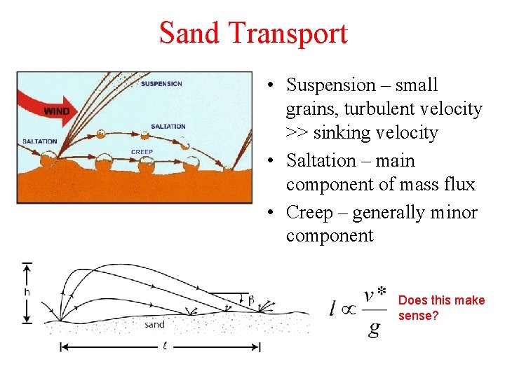 Sand Transport • Suspension – small grains, turbulent velocity >> sinking velocity • Saltation Sand Transport • Suspension – small grains, turbulent velocity >> sinking velocity • Saltation