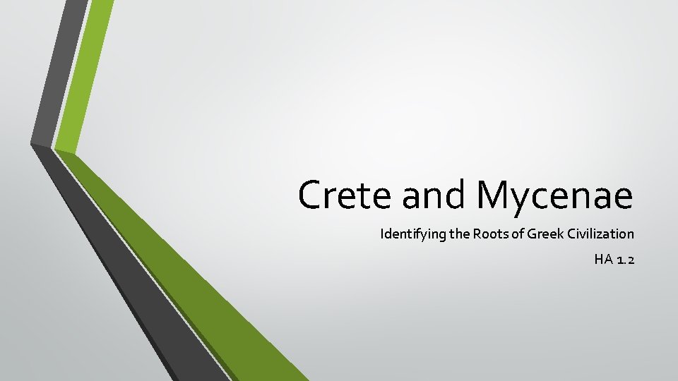 Crete and Mycenae Identifying the Roots of Greek Civilization HA 1. 2 