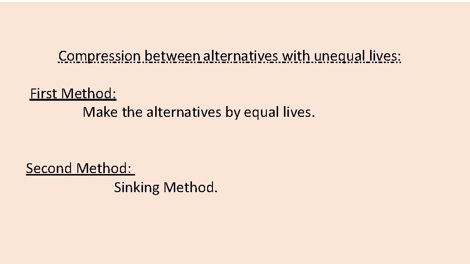  Compression between alternatives with unequal lives: First Method: Make the alternatives by equal