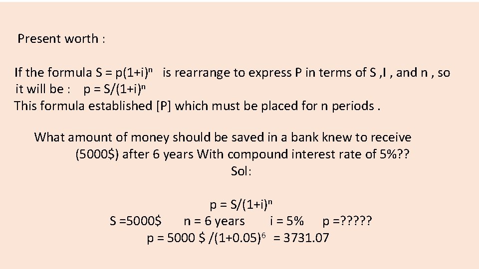 Present worth : If the formula S = p(1+i)n is rearrange to express P