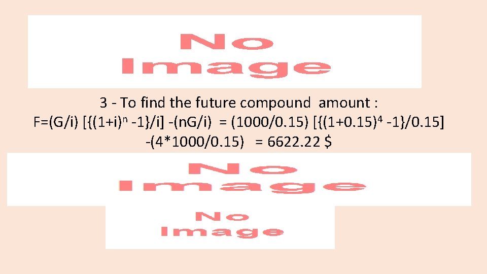  3 - To find the future compound amount : F=(G/i) [{(1+i)n -1}/i] -(n.