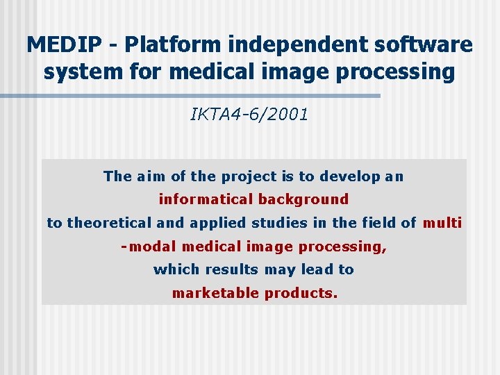 MEDIP - Platform independent software system for medical image processing IKTA 4 -6/2001 The MEDIP - Platform independent software system for medical image processing IKTA 4 -6/2001 The