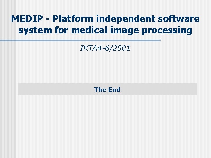 MEDIP - Platform independent software system for medical image processing IKTA 4 -6/2001 The MEDIP - Platform independent software system for medical image processing IKTA 4 -6/2001 The