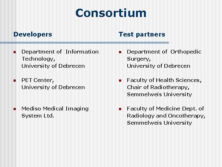 Consortium Developers Test partners n Department of Information Technology, University of Debrecen n Department Consortium Developers Test partners n Department of Information Technology, University of Debrecen n Department