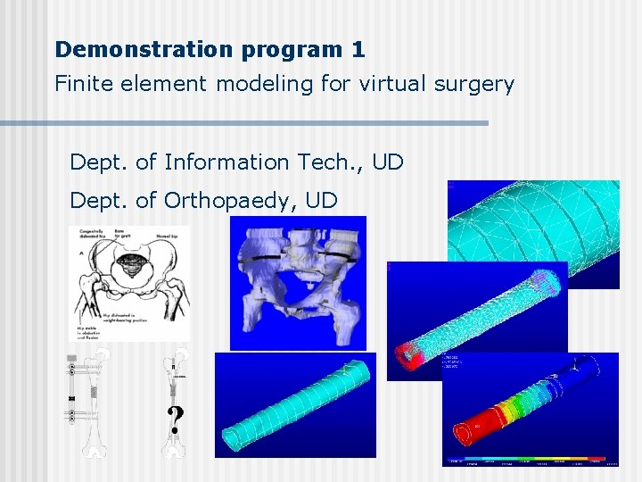 Demonstration program 1 Finite element modeling for virtual surgery Dept. of Information Tech. , Demonstration program 1 Finite element modeling for virtual surgery Dept. of Information Tech. ,