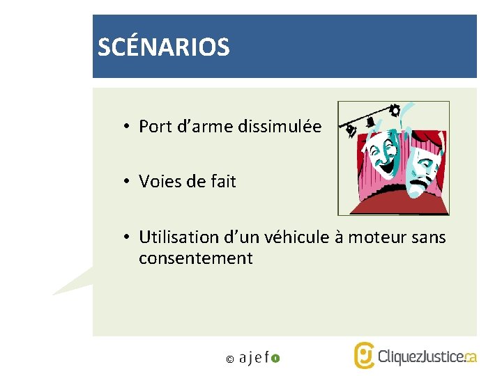 SCÉNARIOS • Port d’arme dissimulée • Voies de fait • Utilisation d’un véhicule à