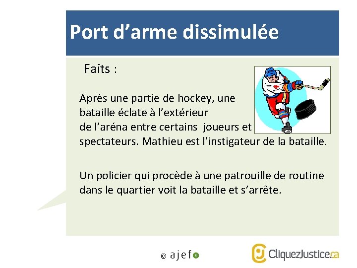 Port d’arme dissimulée Faits : Après une partie de hockey, une bataille éclate à