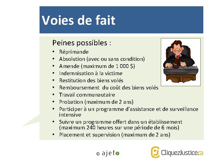 Voies de fait Peines possibles : Réprimande Absolution (avec ou sans condition) Amende (maximum