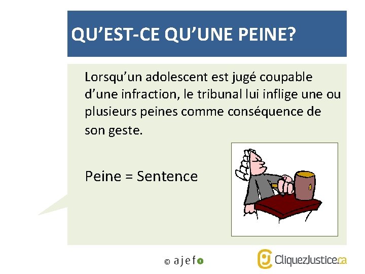 QU’EST-CE QU’UNE PEINE? Lorsqu’un adolescent est jugé coupable d’une infraction, le tribunal lui inflige