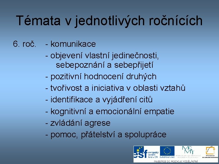 Témata v jednotlivých ročnících 6. roč. - komunikace - objevení vlastní jedinečnosti, sebepoznání a Témata v jednotlivých ročnících 6. roč. - komunikace - objevení vlastní jedinečnosti, sebepoznání a
