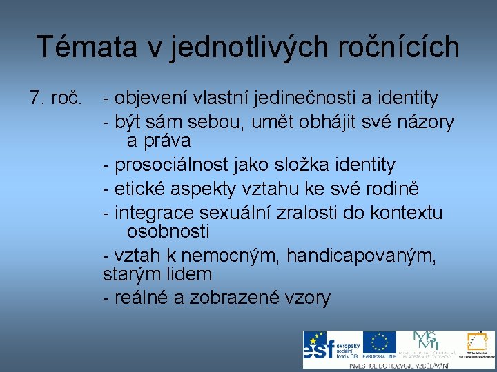 Témata v jednotlivých ročnících 7. roč. - objevení vlastní jedinečnosti a identity - být Témata v jednotlivých ročnících 7. roč. - objevení vlastní jedinečnosti a identity - být