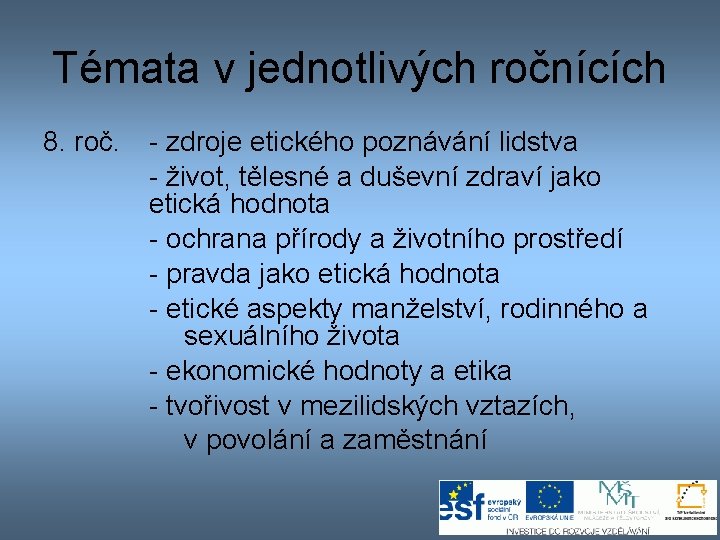 Témata v jednotlivých ročnících 8. roč. - zdroje etického poznávání lidstva - život, tělesné Témata v jednotlivých ročnících 8. roč. - zdroje etického poznávání lidstva - život, tělesné