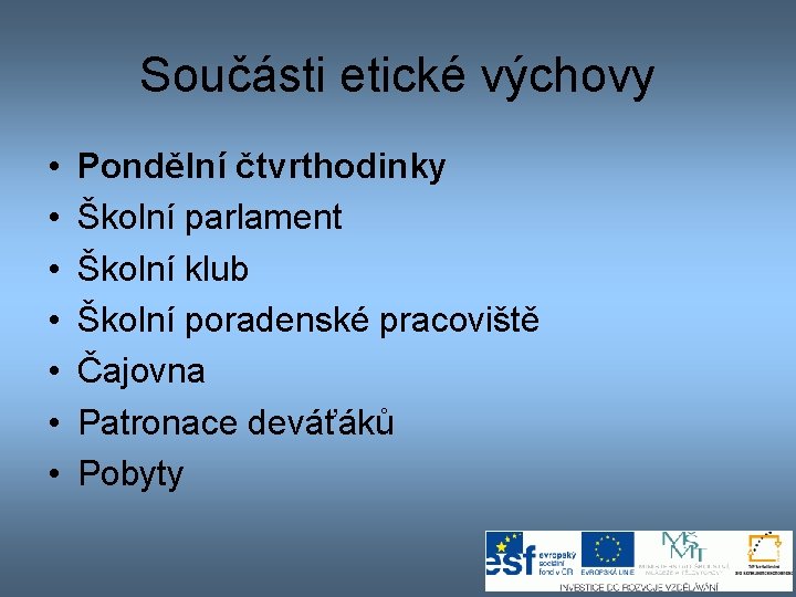 Součásti etické výchovy • • Pondělní čtvrthodinky Školní parlament Školní klub Školní poradenské pracoviště