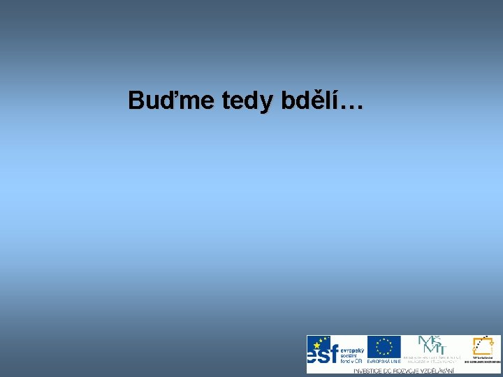 Buďme tedy bdělí… Buďme tedy bdělí…